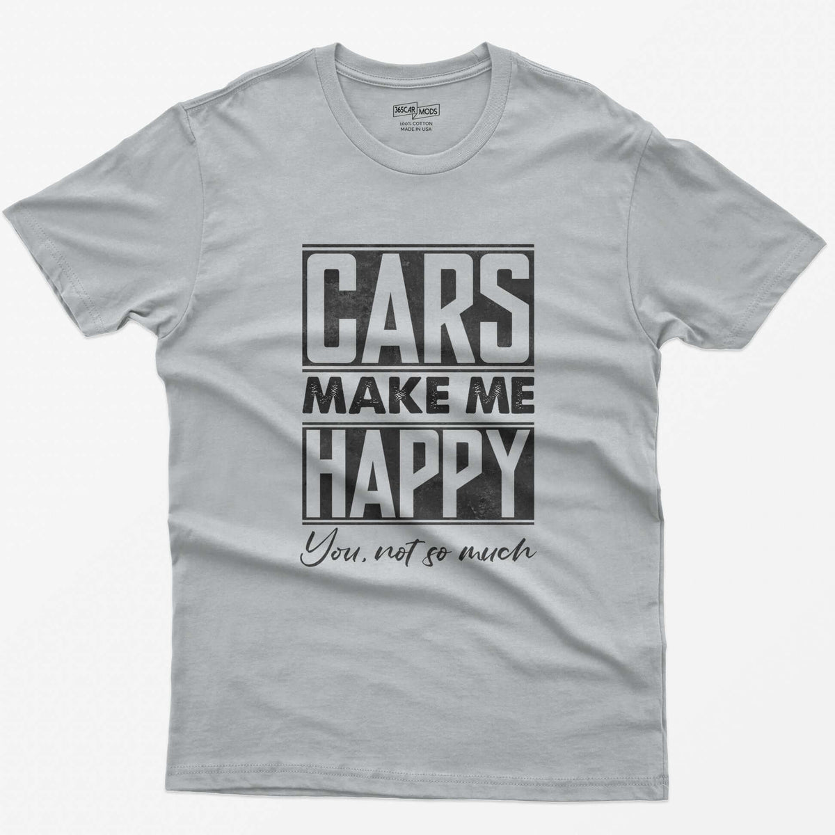 Sport Grey t-shirt with Cars Make Me Happy in boxed block letters and You, not so much in script underneath