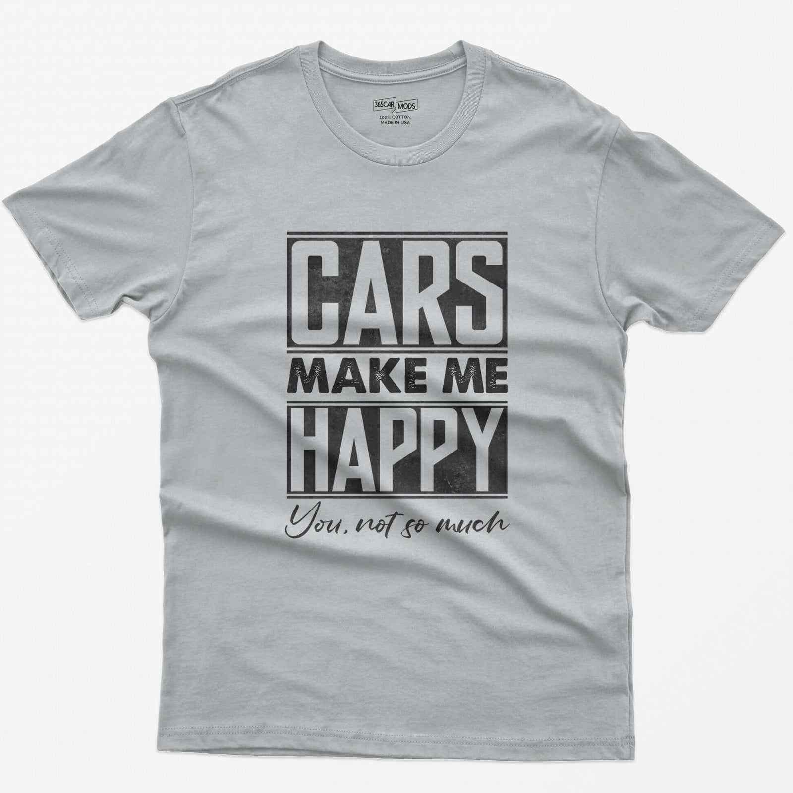 Sport Grey t-shirt with Cars Make Me Happy in boxed block letters and You, not so much in script underneath