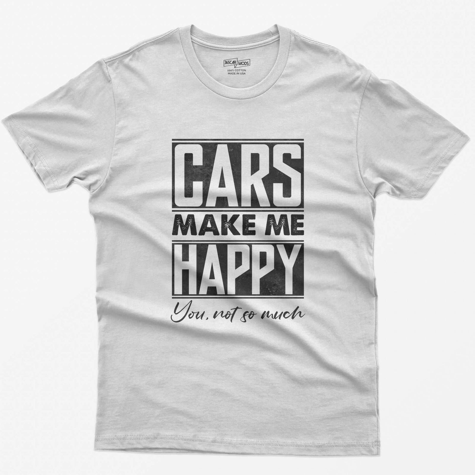 White t-shirt with Cars Make Me Happy in boxed block letters and You, not so much in script underneath