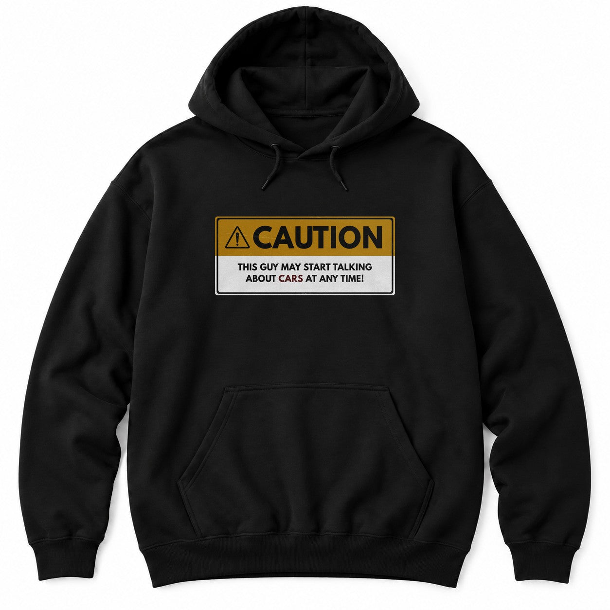 Black hoodie with a yellow CAUTION sign reading THIS GUY MAY START TALKING ABOUT CARS AT ANY TIME