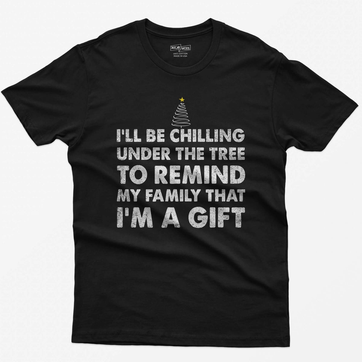 Black t-shirt with I'll Be Chilling Under the Tree to Remind My Family That I'm a Gift in white letters and a small tree