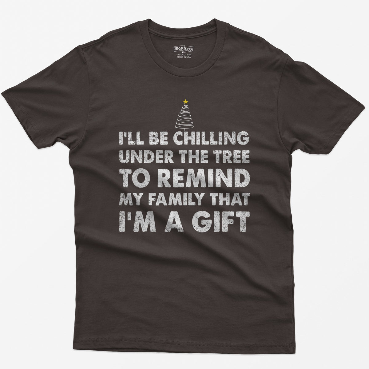 Dark Chocolate t-shirt with I'll Be Chilling Under the Tree to Remind My Family That I'm a Gift in white letters and a small tree