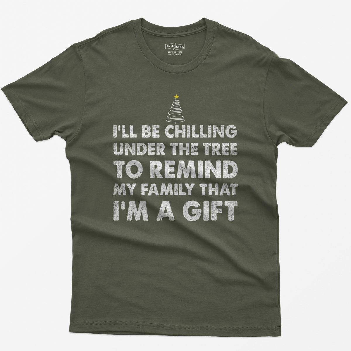 Military Green t-shirt with I'll Be Chilling Under the Tree to Remind My Family That I'm a Gift in white letters and a small tree