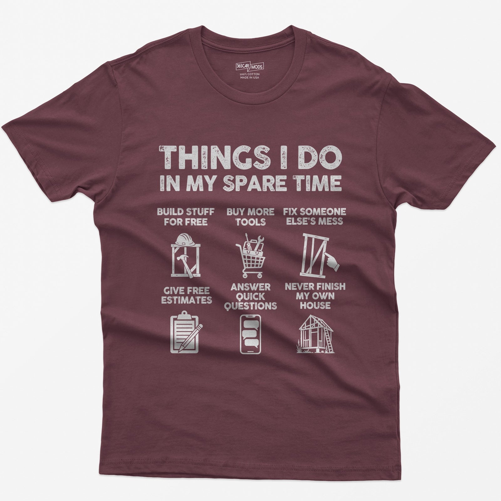 Maroon t-shirt with Things I Do In My Spare Time construction print: six panels, from buy more tools to never finish my house
