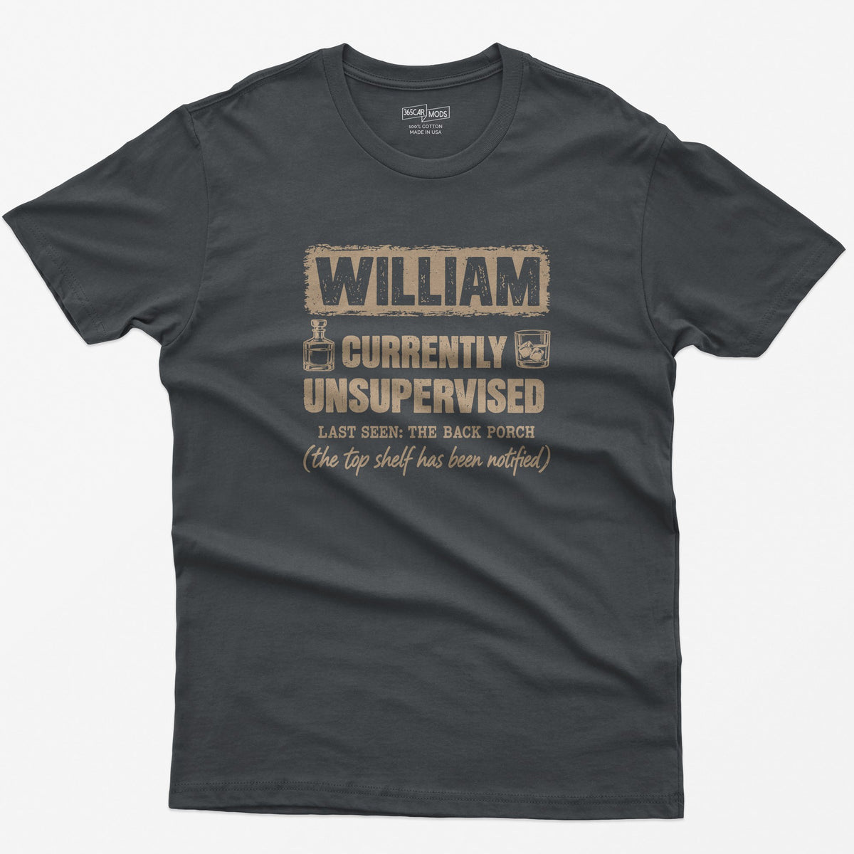 Charcoal t-shirt with a personalized Currently Unsupervised whiskey print: his name in a box, Last Seen: The Back Porch