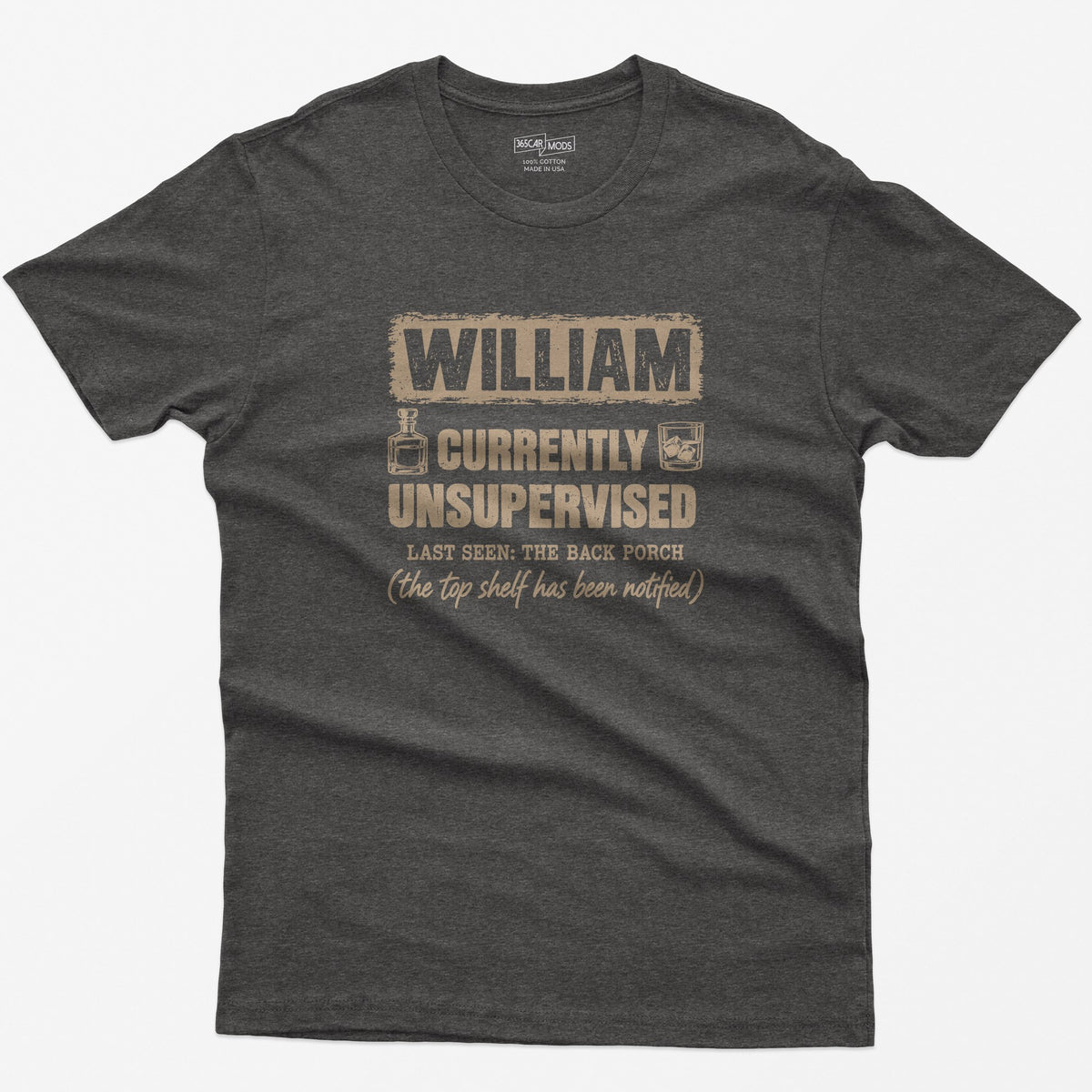 Dark Heather t-shirt with a personalized Currently Unsupervised whiskey print: his name in a box, Last Seen: The Back Porch