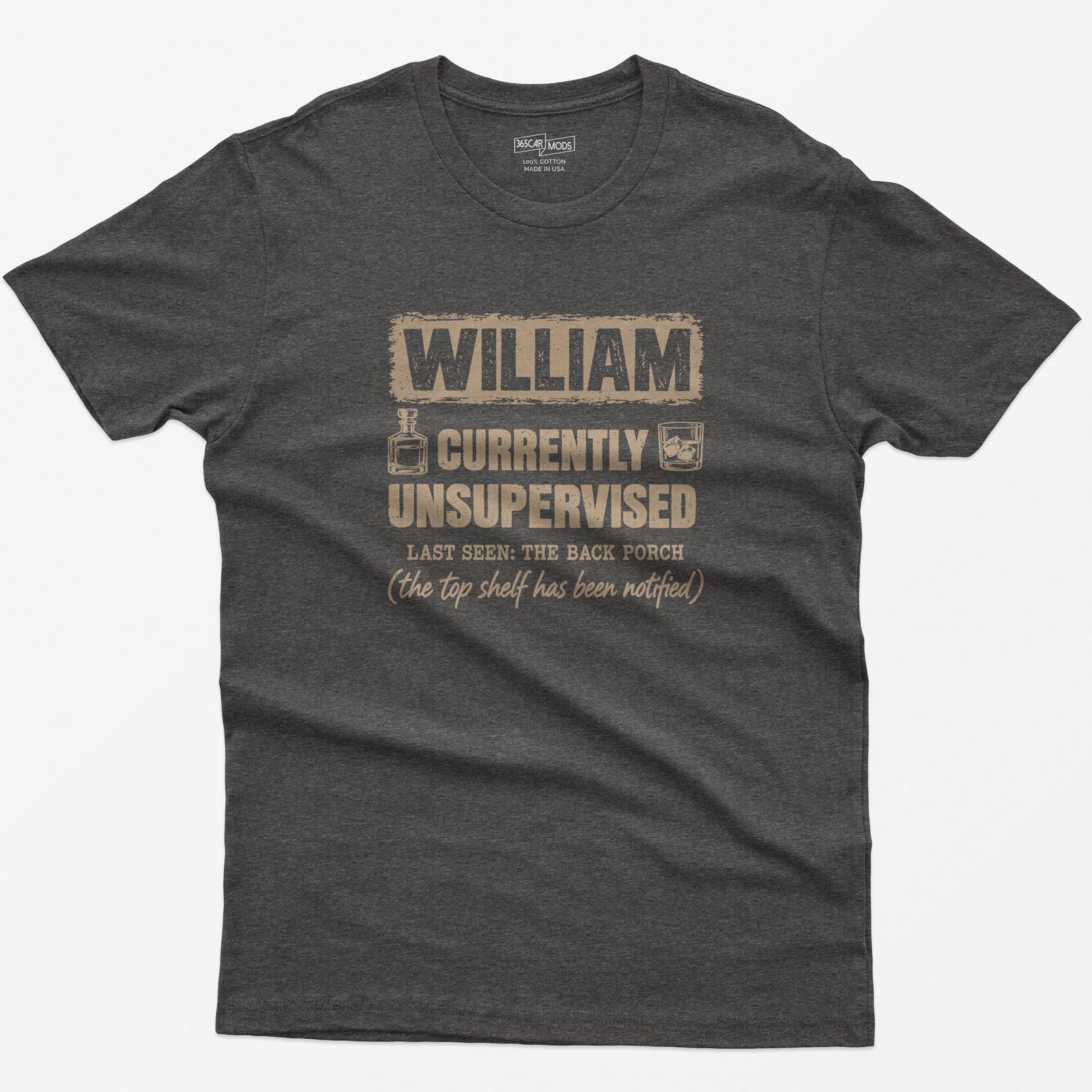 Dark Heather t-shirt with a personalized Currently Unsupervised whiskey print: his name in a box, Last Seen: The Back Porch