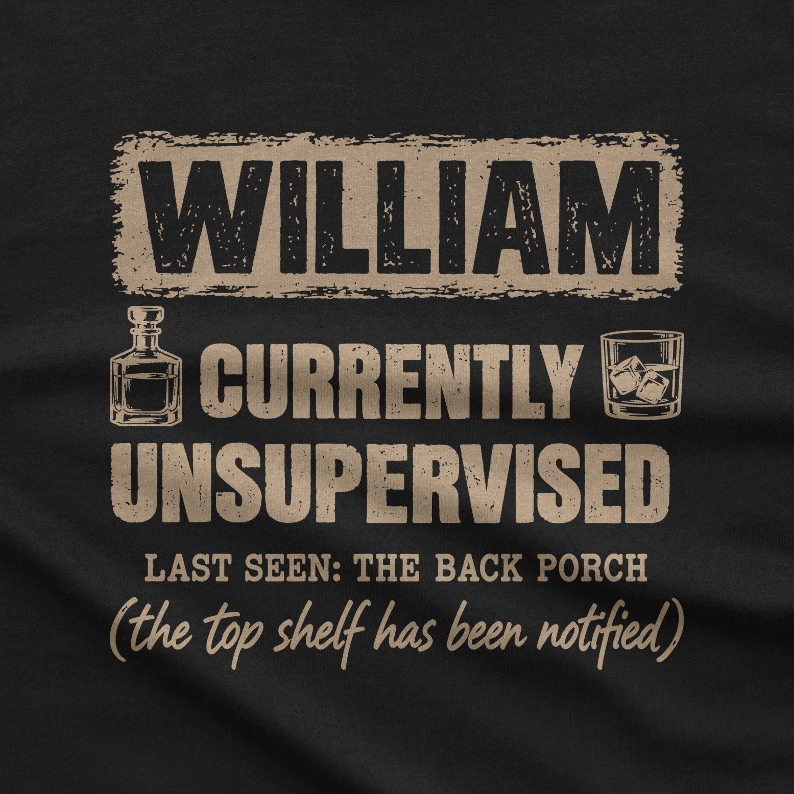Black t-shirt with a personalized Currently Unsupervised whiskey print: his name in a box, Last Seen: The Back Porch