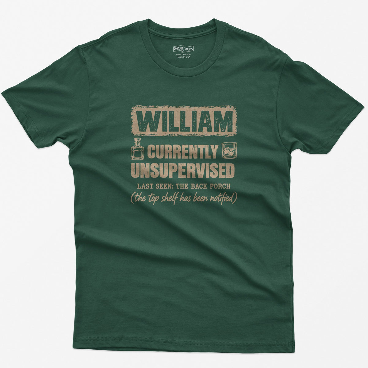 Forest Green t-shirt with a personalized Currently Unsupervised whiskey print: his name in a box, Last Seen: The Back Porch
