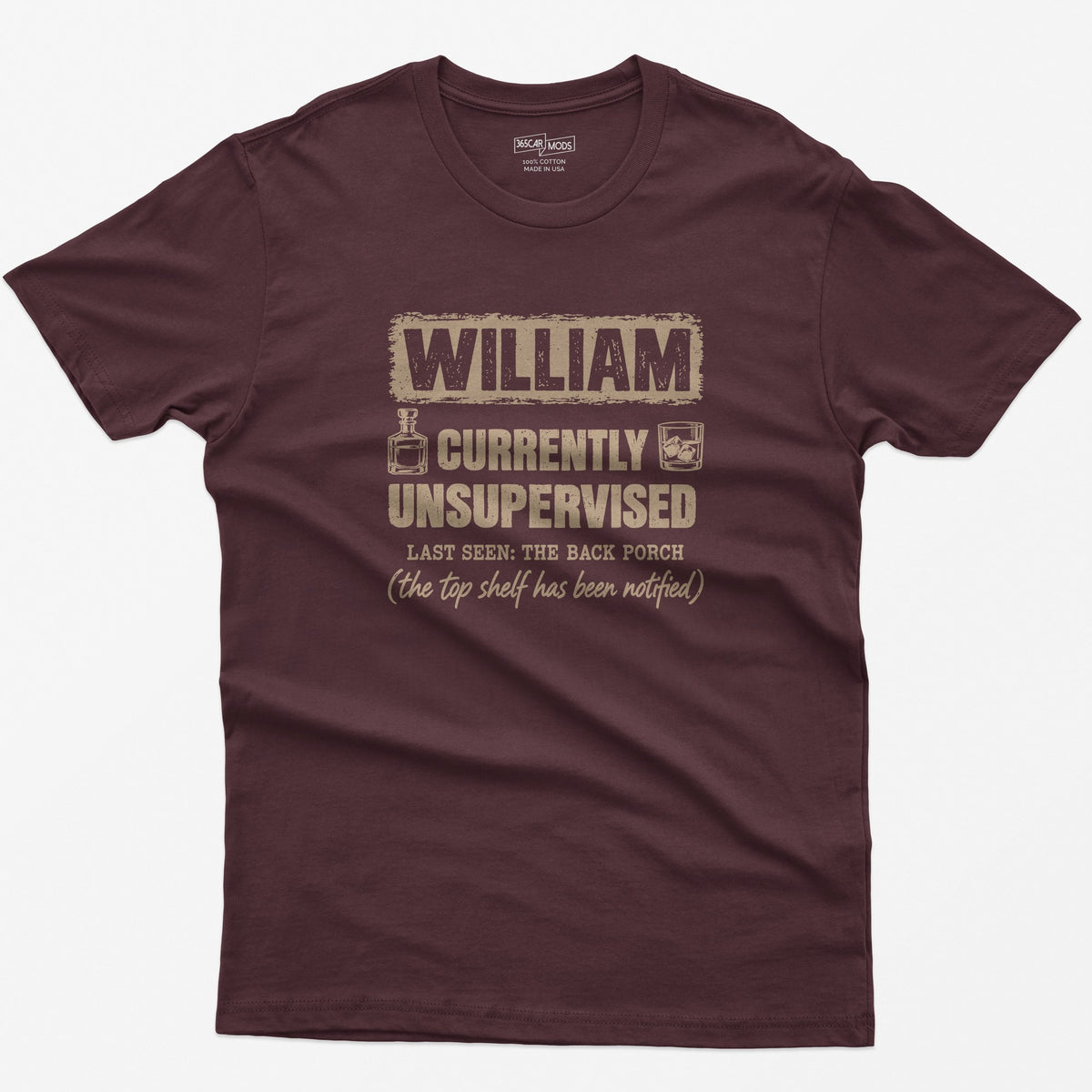 Maroon t-shirt with a personalized Currently Unsupervised whiskey print: his name in a box, Last Seen: The Back Porch