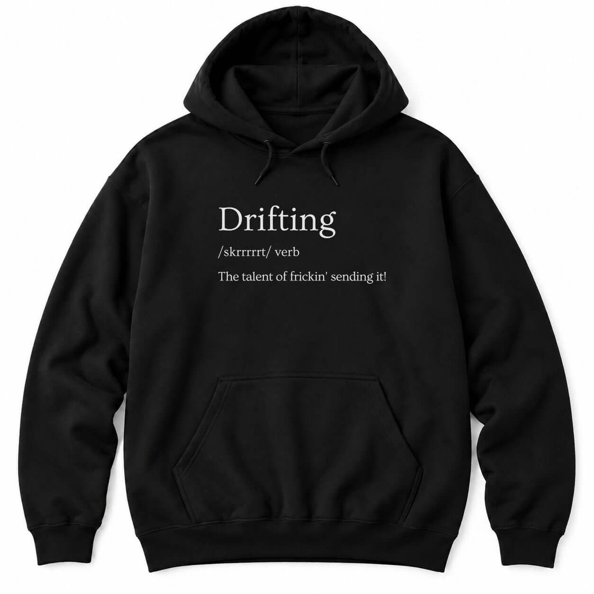 Black hoodie with a dictionary-style definition: Drifting /skrrrrrt/ verb, The talent of frickin' sending it!