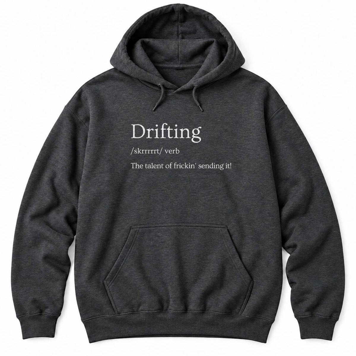 Dark Heather hoodie with a dictionary-style definition: Drifting /skrrrrrt/ verb, The talent of frickin' sending it!