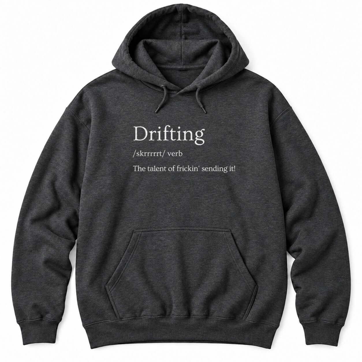 Dark Heather hoodie with a dictionary-style definition: Drifting /skrrrrrt/ verb, The talent of frickin' sending it!