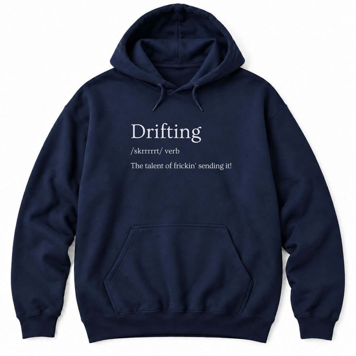 Navy hoodie with a dictionary-style definition: Drifting /skrrrrrt/ verb, The talent of frickin' sending it!