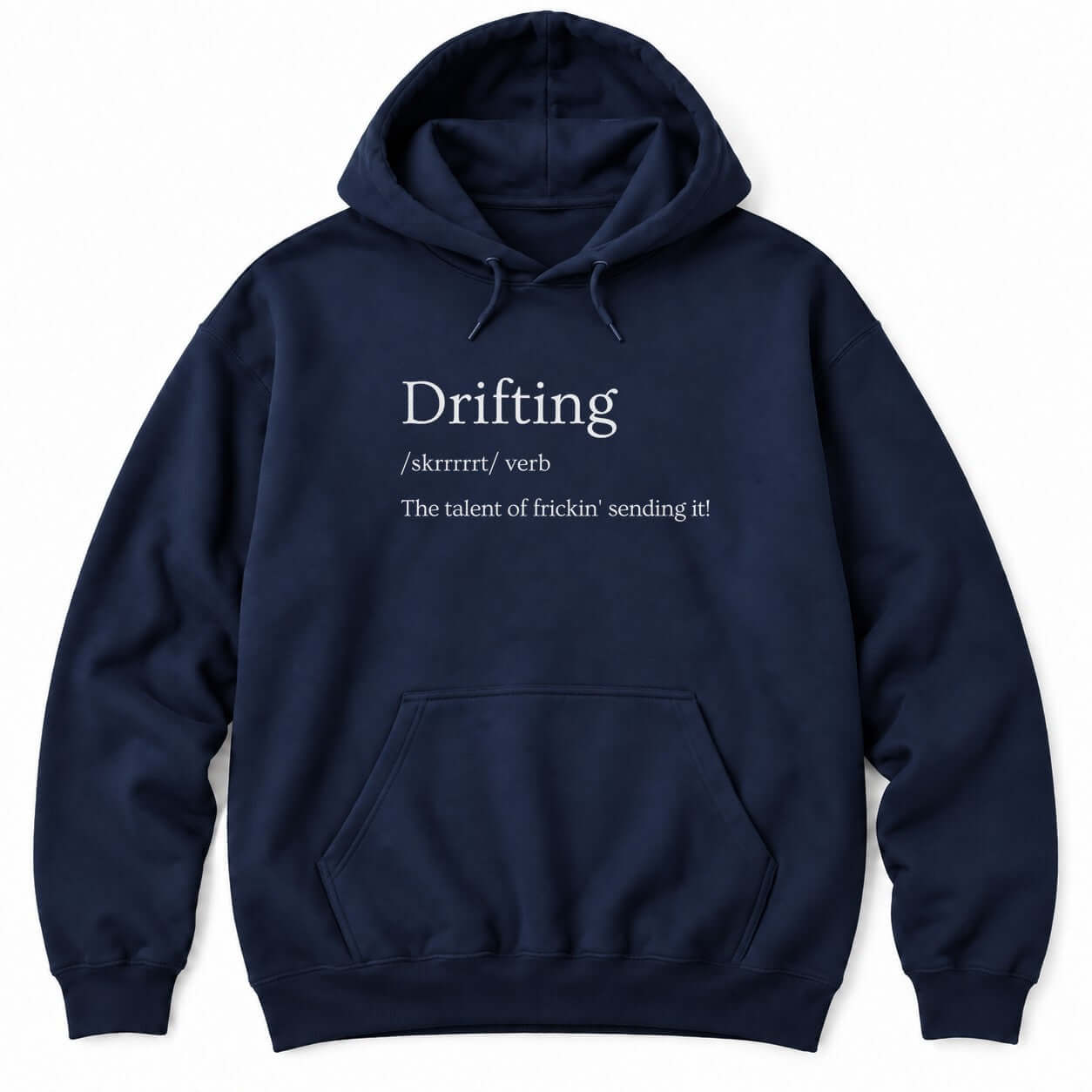 Navy hoodie with a dictionary-style definition: Drifting /skrrrrrt/ verb, The talent of frickin' sending it!