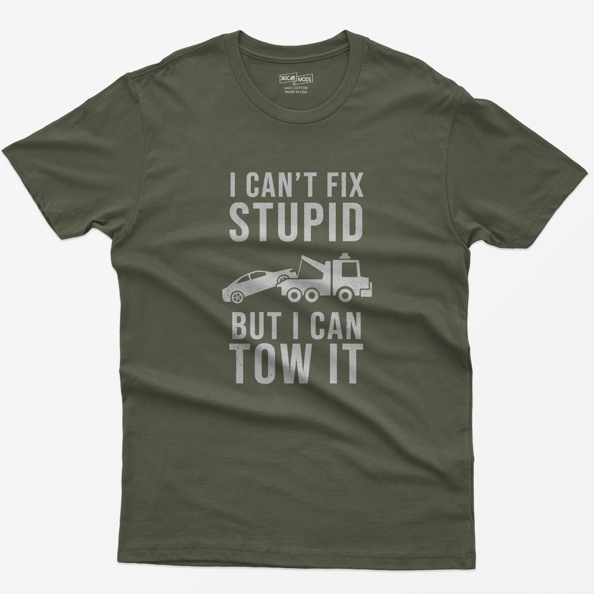 I Can't Fix Stupid But I Can Tow It T-Shirt - Military Green