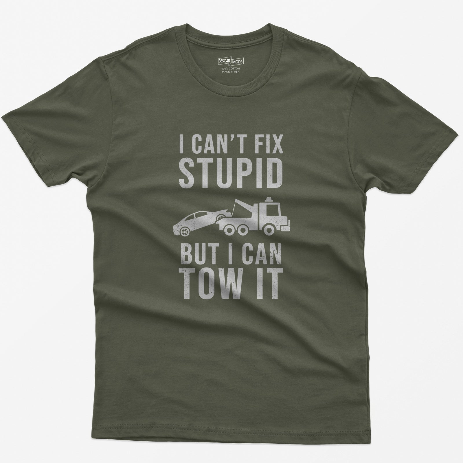 I Can't Fix Stupid But I Can Tow It T-Shirt - Military Green