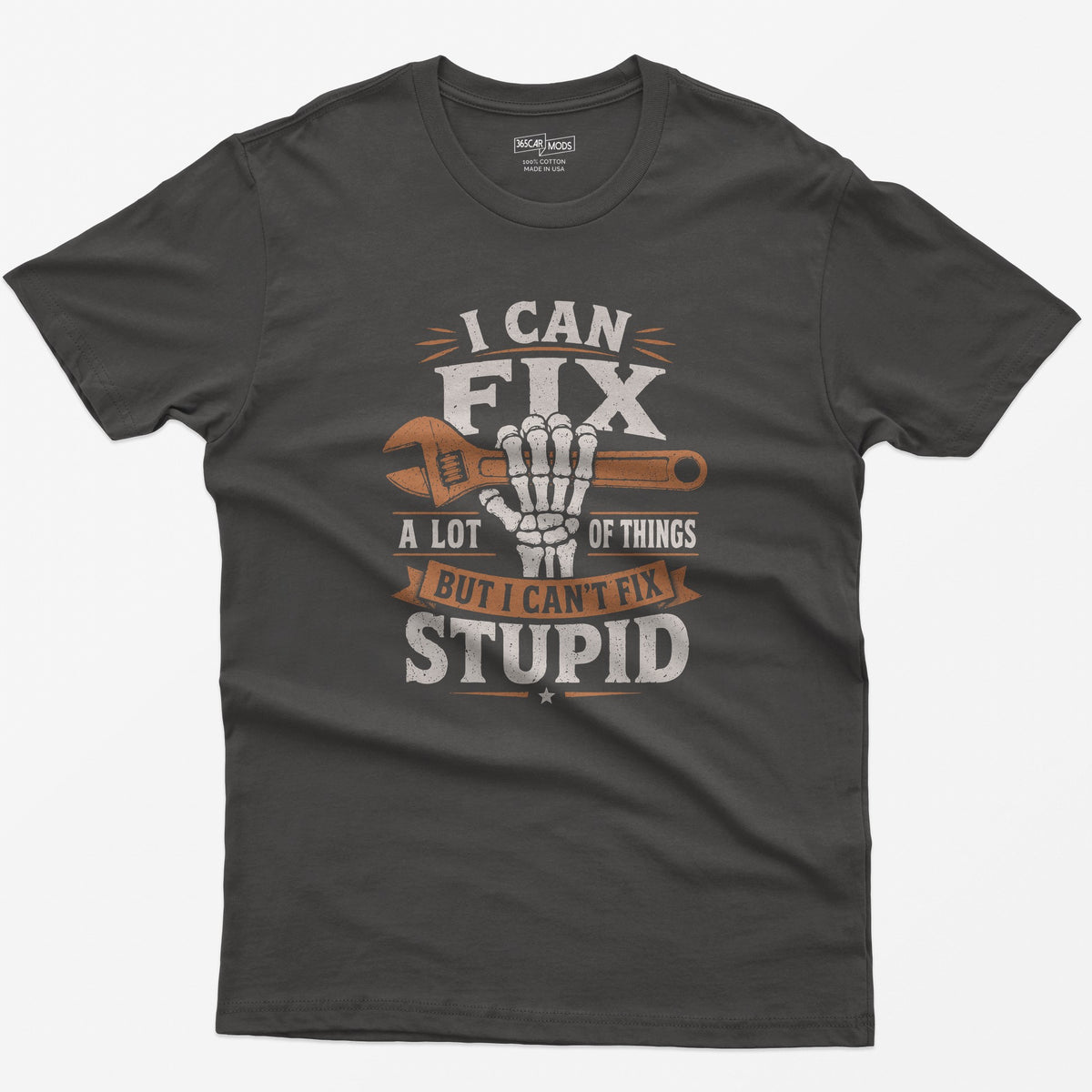 Dark Heather t-shirt with I Can Fix A Lot of Things But I Can't Fix Stupid text and a skeleton hand gripping an orange wrench