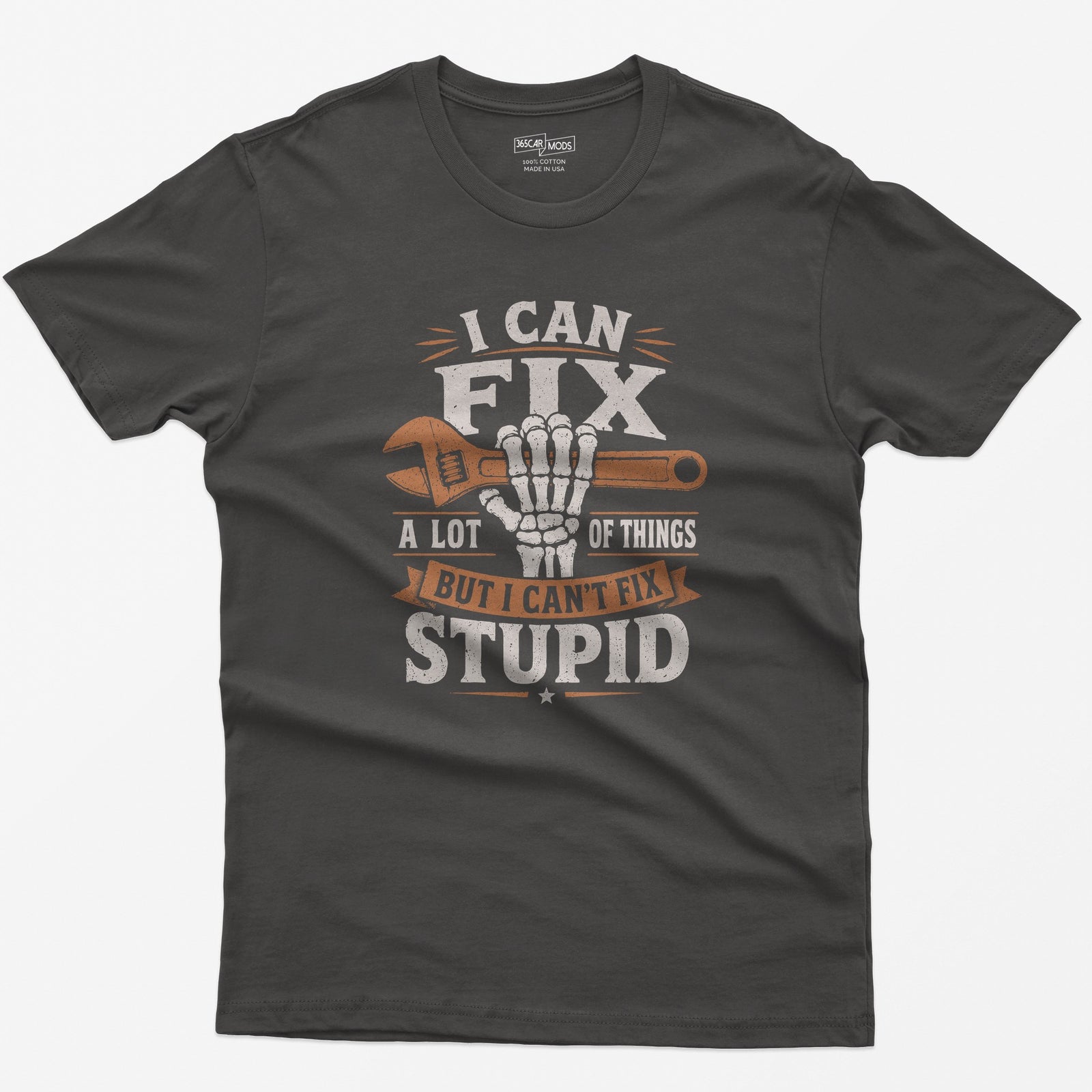 Dark Heather t-shirt with I Can Fix A Lot of Things But I Can't Fix Stupid text and a skeleton hand gripping an orange wrench