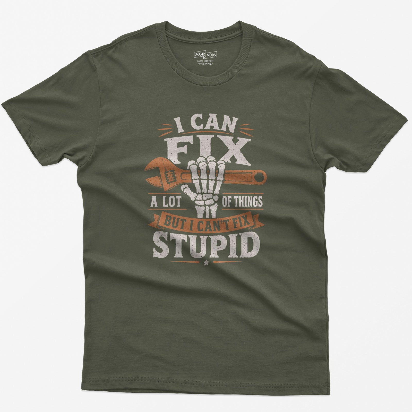 Military Green t-shirt with I Can Fix A Lot of Things But I Can't Fix Stupid text and a skeleton hand gripping an orange wrench