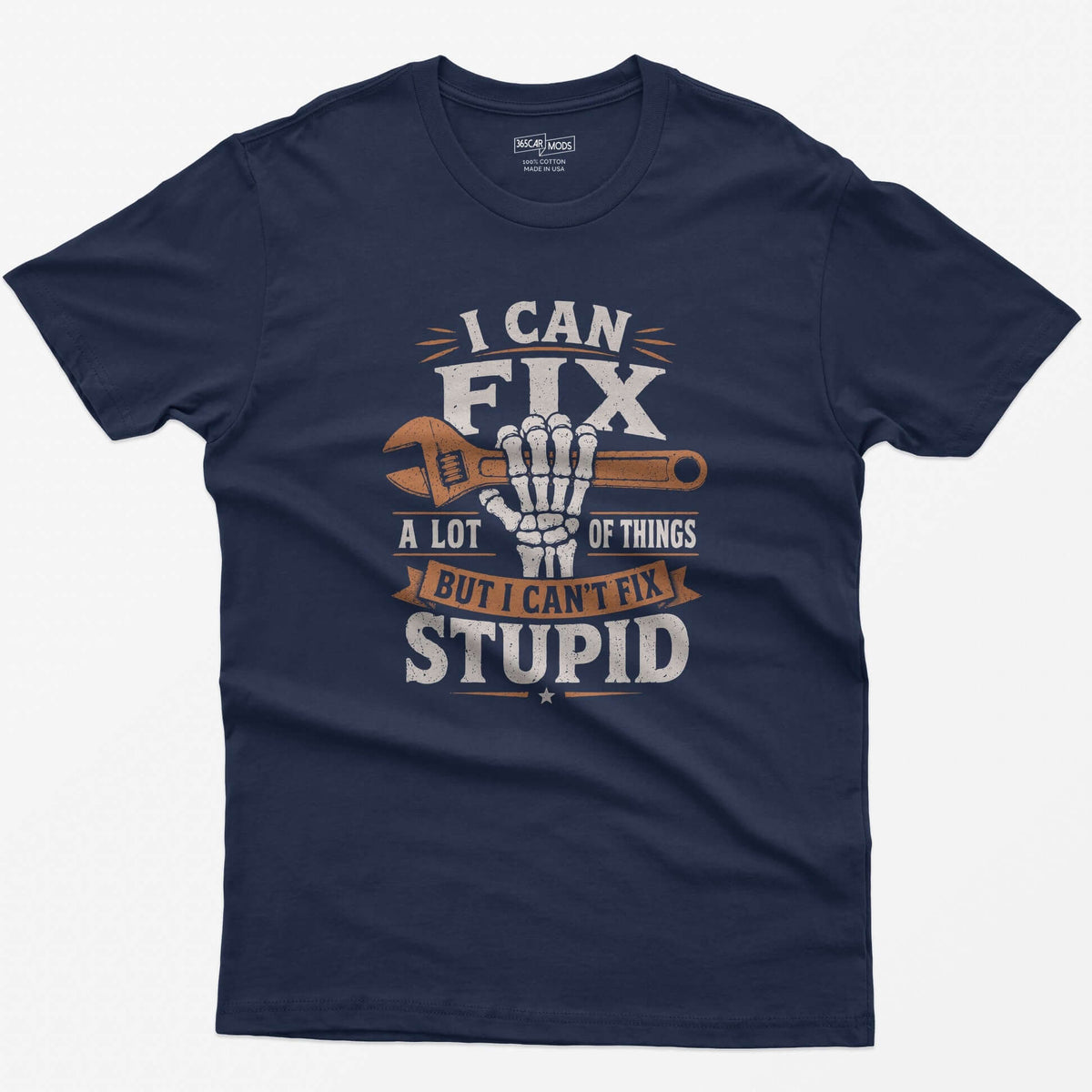 Navy t-shirt with I Can Fix A Lot of Things But I Can't Fix Stupid text and a skeleton hand gripping an orange wrench