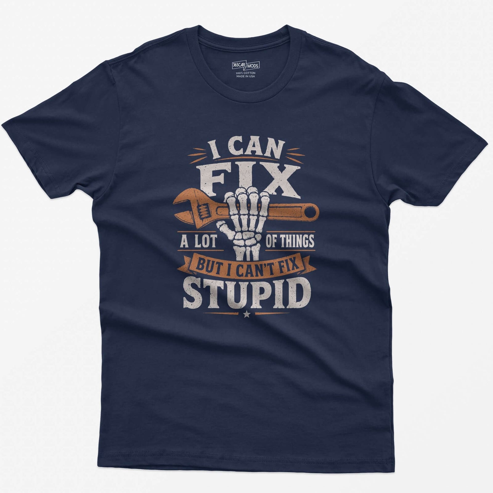 Navy t-shirt with I Can Fix A Lot of Things But I Can't Fix Stupid text and a skeleton hand gripping an orange wrench