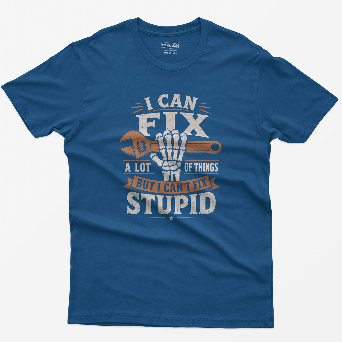 Royal t-shirt with I Can Fix A Lot of Things But I Can't Fix Stupid text and a skeleton hand gripping an orange wrench