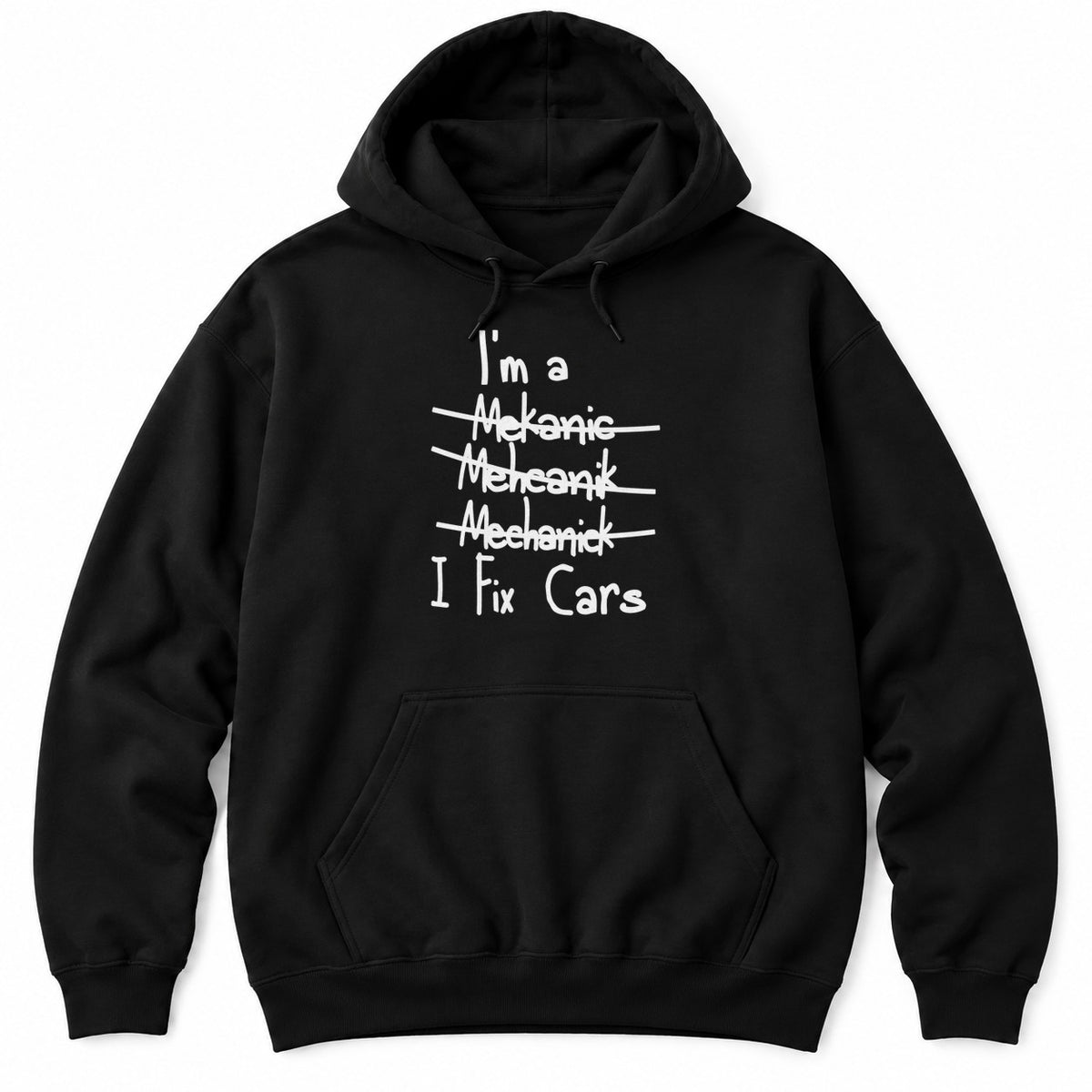 Black hoodie with I'm a, three crossed-out misspellings of mechanic, and I Fix Cars in white handwriting