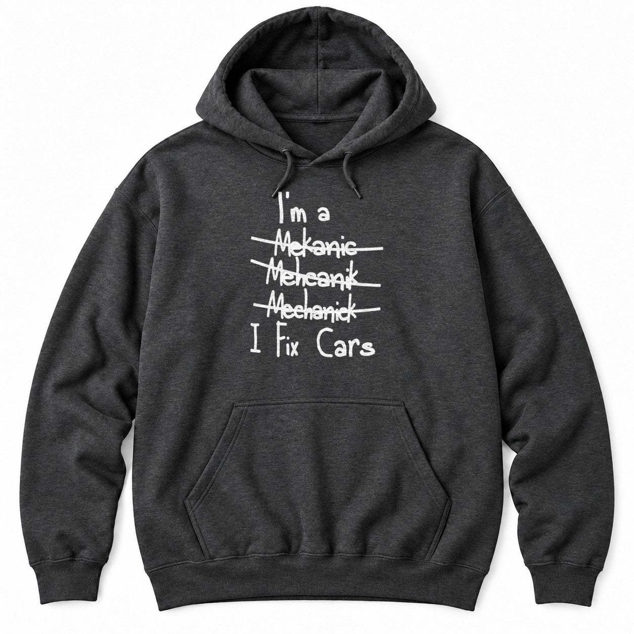 Dark Heather hoodie with I'm a, three crossed-out misspellings of mechanic, and I Fix Cars in white handwriting