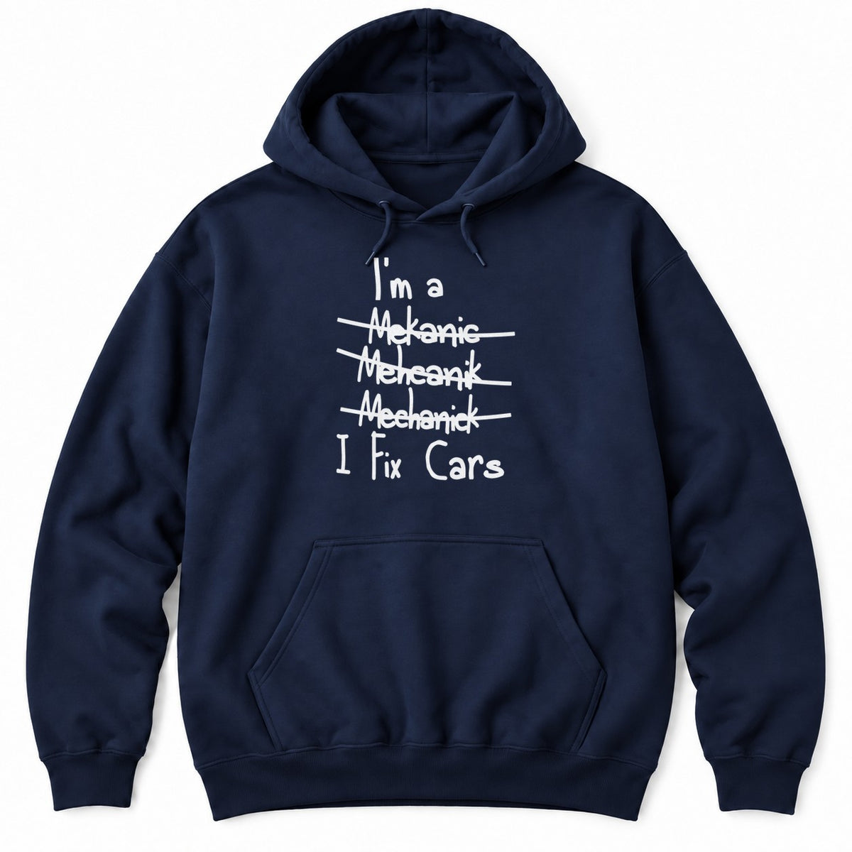 Navy hoodie with I'm a, three crossed-out misspellings of mechanic, and I Fix Cars in white handwriting