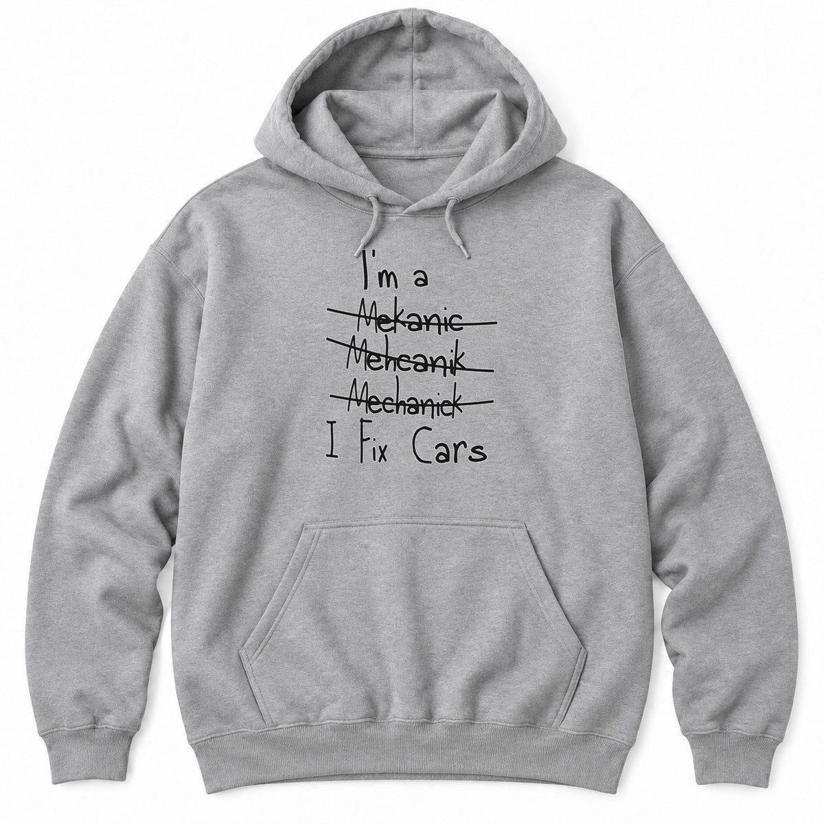 Sport Grey hoodie with I'm a, three crossed-out misspellings of mechanic, and I Fix Cars in white handwriting