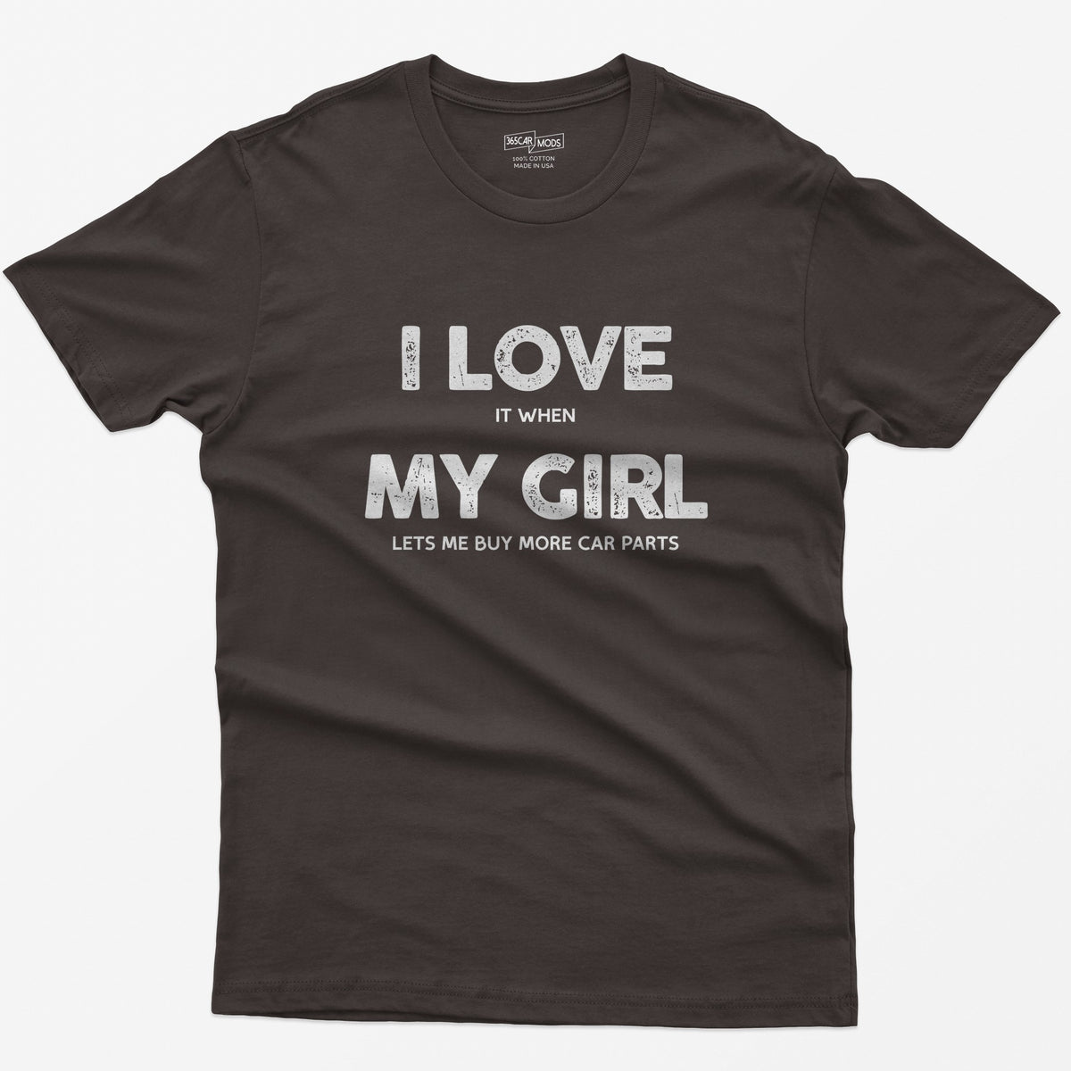 Dark Chocolate t-shirt with I Love My Girl in big letters and small print reading it when and lets me buy more car parts