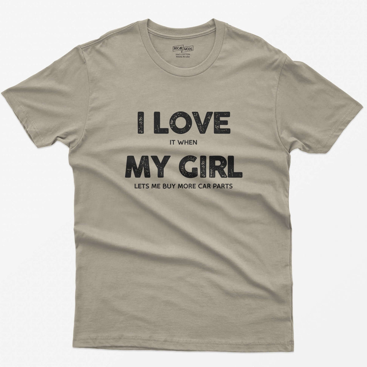 Sand t-shirt with I Love My Girl in big letters and small print reading it when and lets me buy more car parts