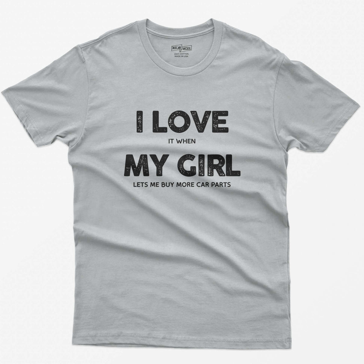 Sport Grey t-shirt with I Love My Girl in big letters and small print reading it when and lets me buy more car parts