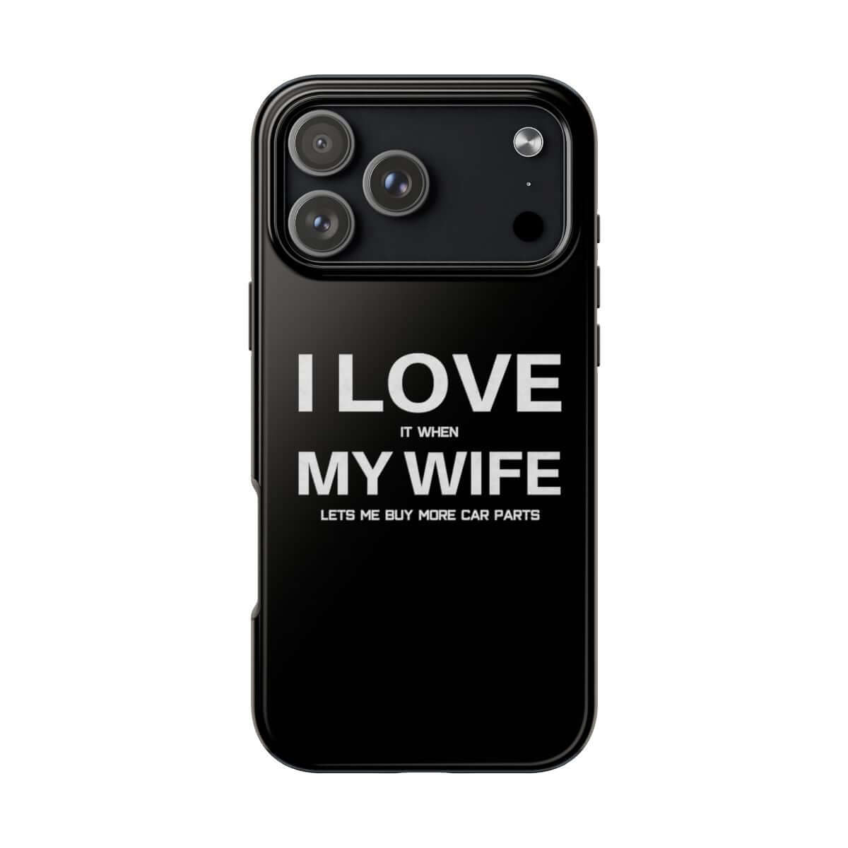 I Love It When My Wife Lets Me Buy Car Parts tough phone case on iPhone 18 Pro Max, back view