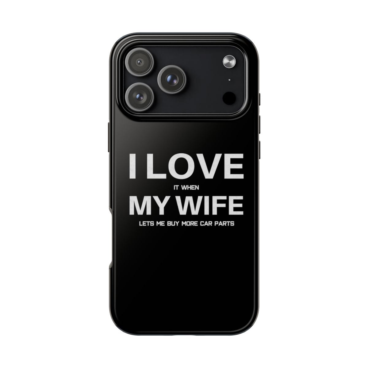 I Love It When My Wife Lets Me Buy Car Parts tough phone case on iPhone 18 Pro Max, back view