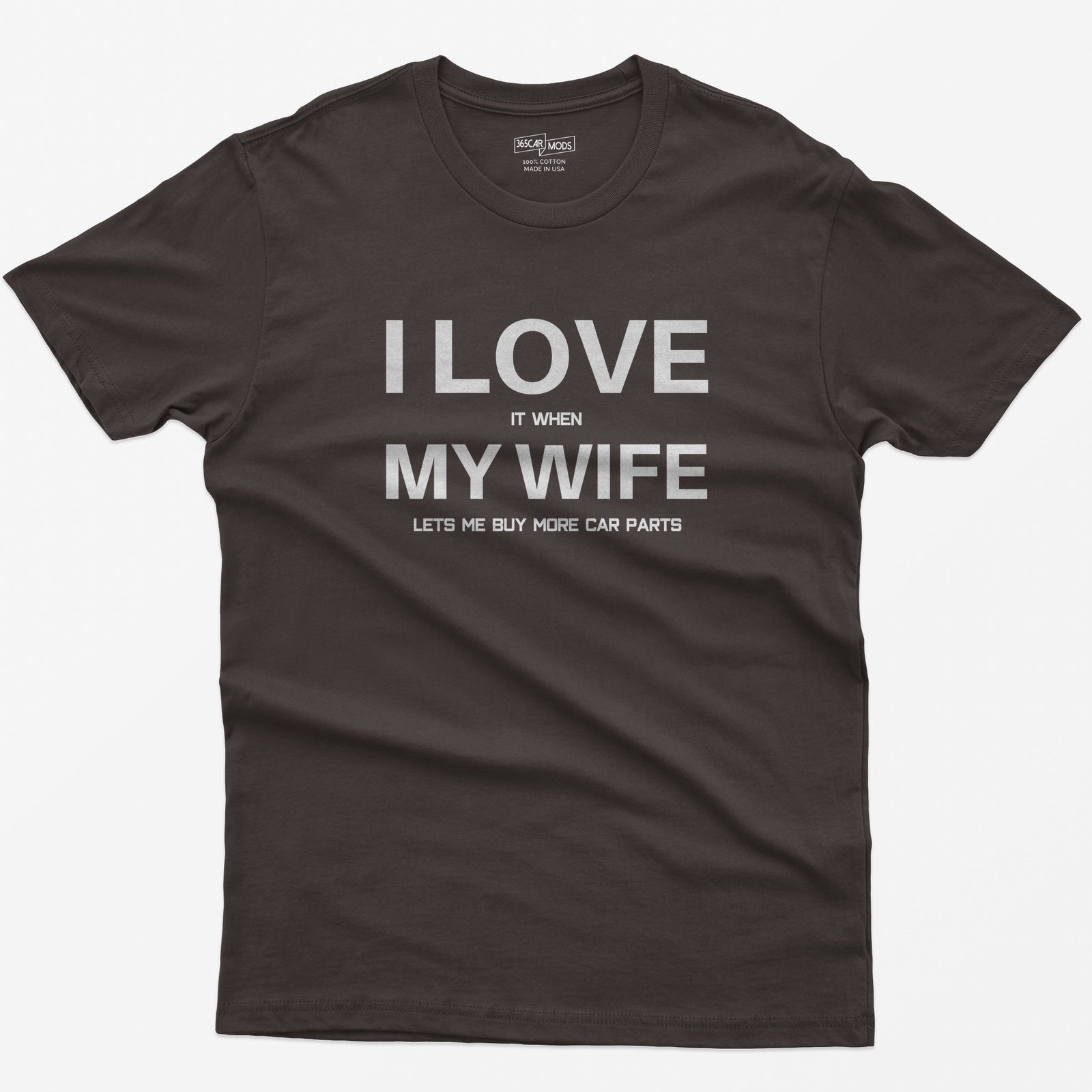 Dark Chocolate t-shirt with I Love My Wife in large white letters and it when, lets me buy more car parts in small text