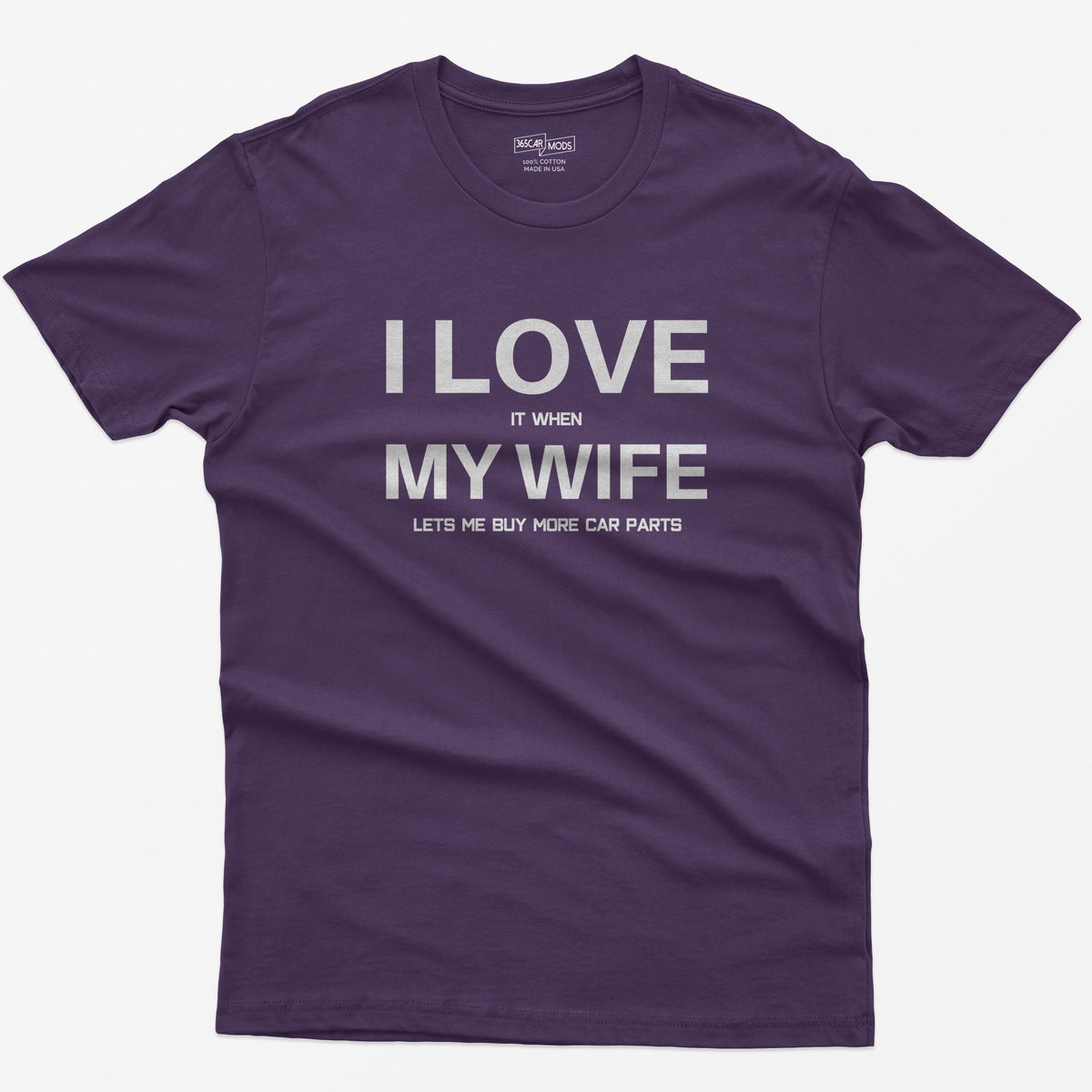 Purple t-shirt with I Love My Wife in large white letters and it when, lets me buy more car parts in small text