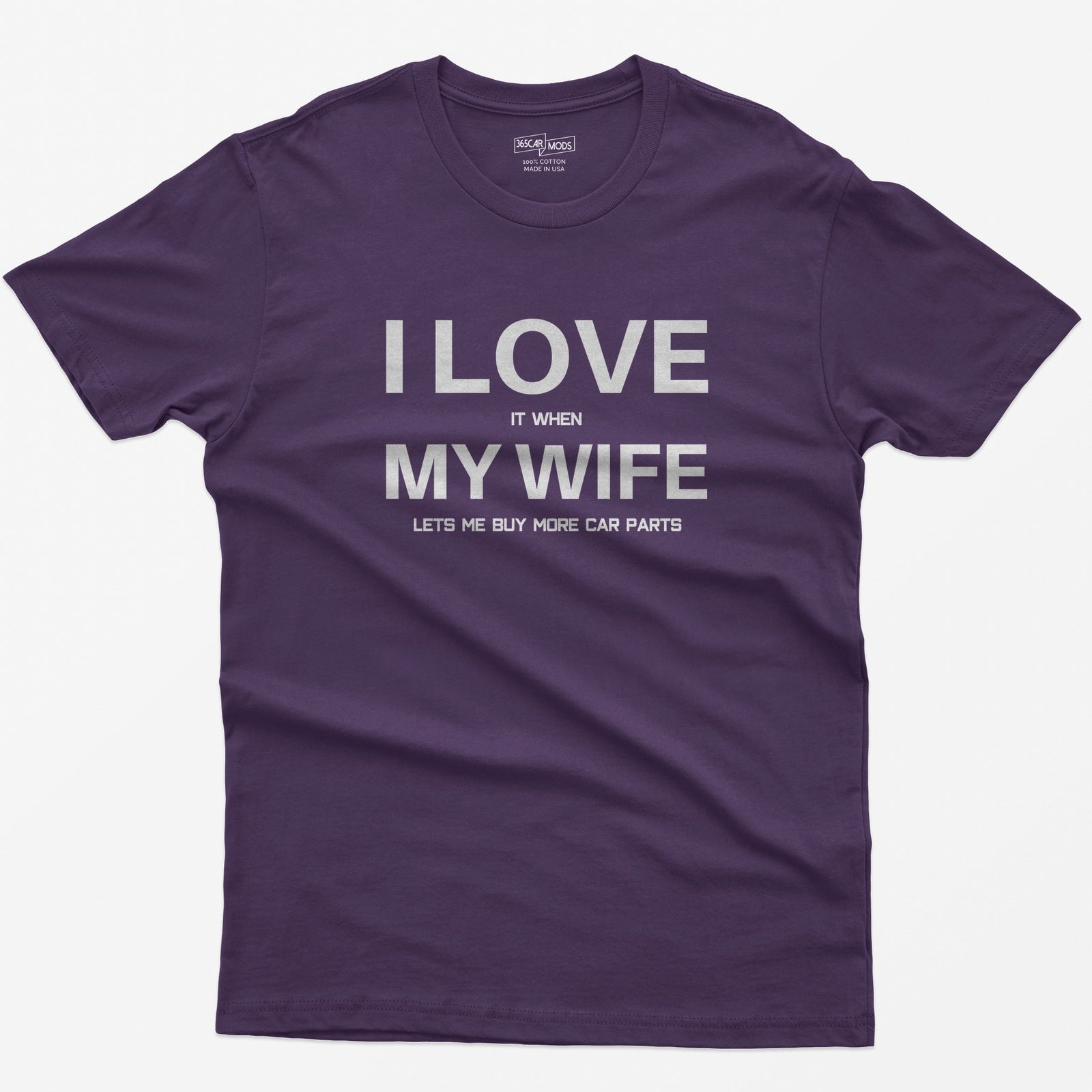Purple t-shirt with I Love My Wife in large white letters and it when, lets me buy more car parts in small text