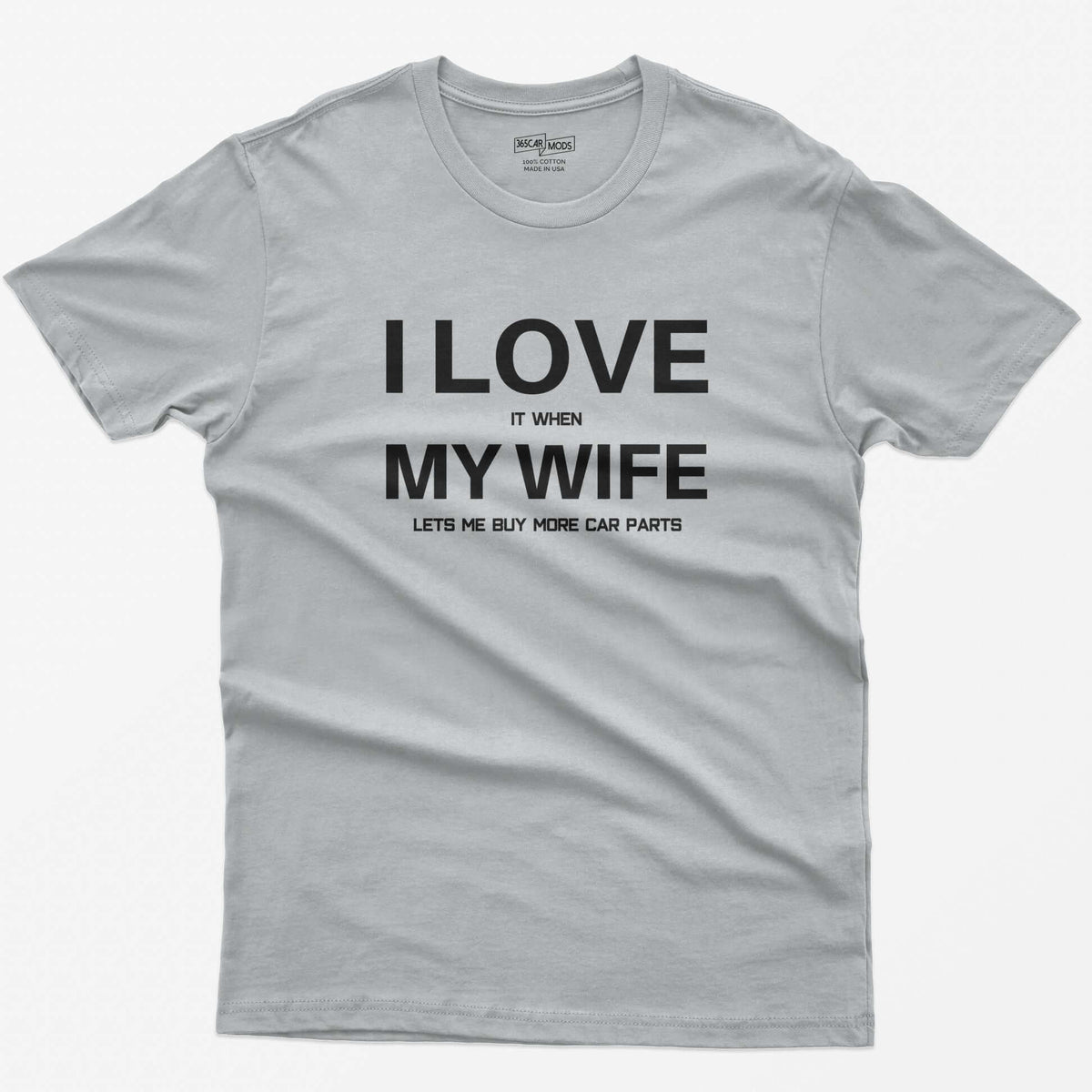 Sport Grey t-shirt with I Love My Wife in large white letters and it when, lets me buy more car parts in small text
