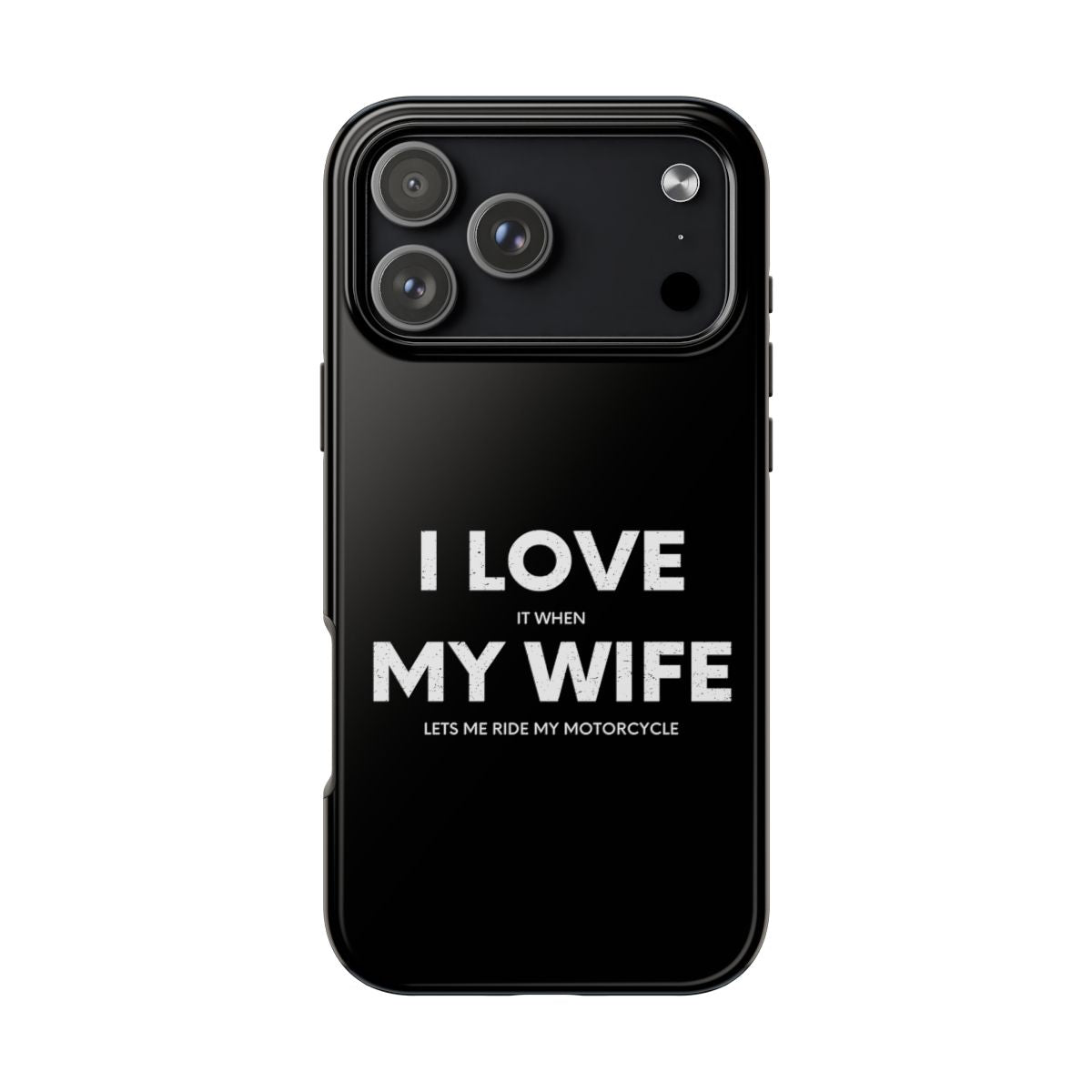 I Love It When My Wife Lets Me Ride tough phone case on iPhone 18 Pro Max, back view