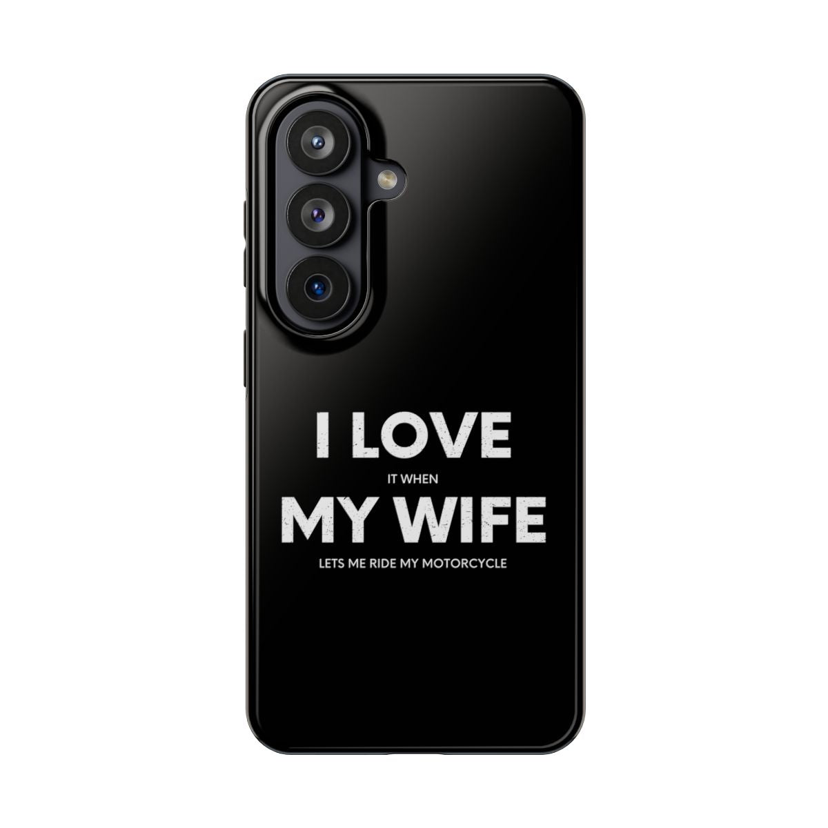 I Love It When My Wife Lets Me Ride tough phone case on Samsung Galaxy S26, back view