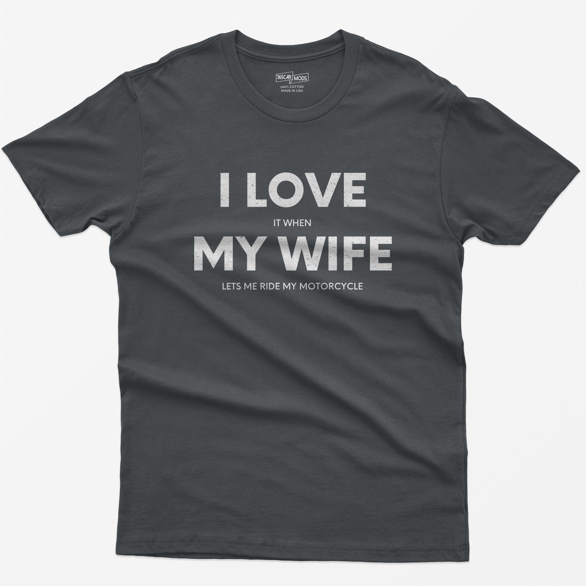 Charcoal t-shirt with I Love My Wife in big white letters and small print reading it when and lets me ride my motorcycle