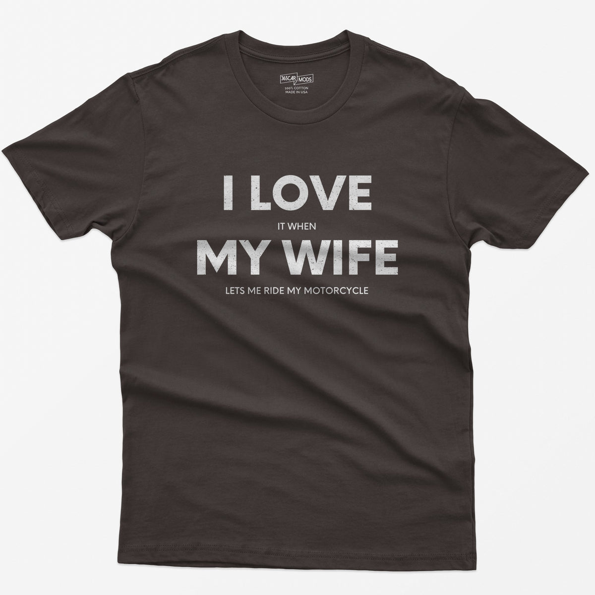 Dark Chocolate t-shirt with I Love My Wife in big white letters and small print reading it when and lets me ride my motorcycle