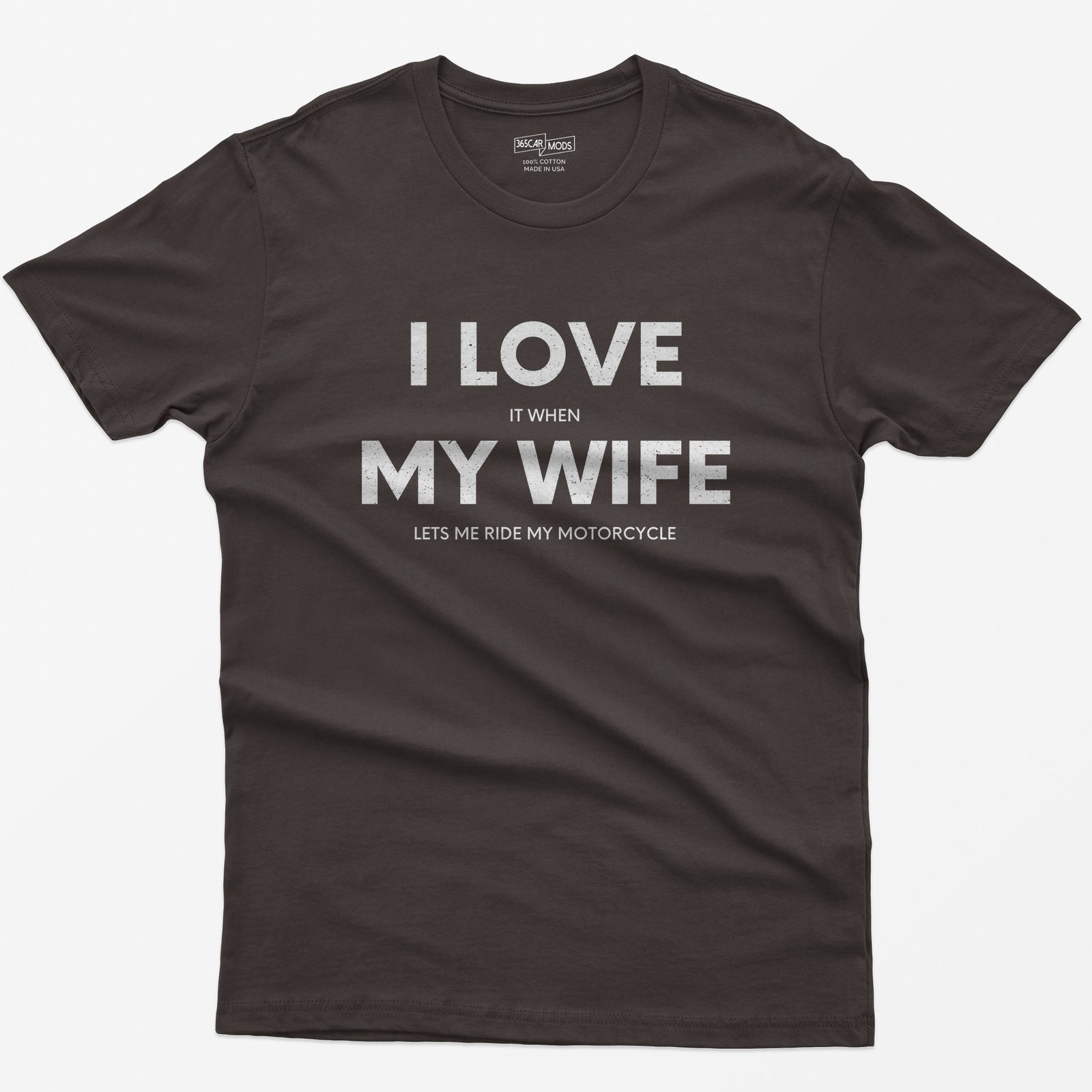 Dark Chocolate t-shirt with I Love My Wife in big white letters and small print reading it when and lets me ride my motorcycle