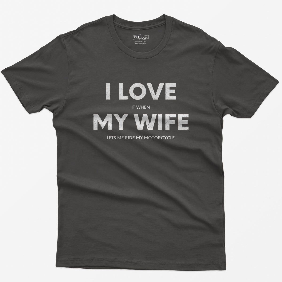 Dark Heather t-shirt with I Love My Wife in big white letters and small print reading it when and lets me ride my motorcycle