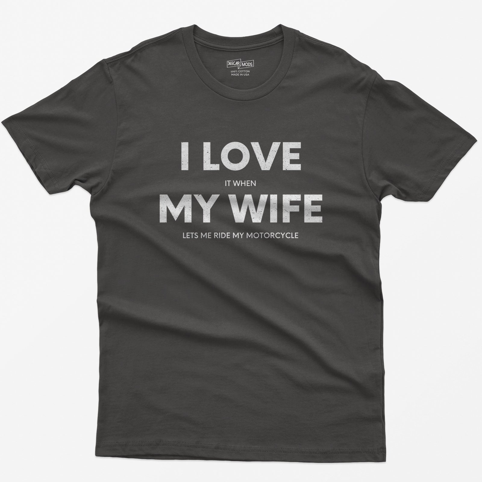 Dark Heather t-shirt with I Love My Wife in big white letters and small print reading it when and lets me ride my motorcycle