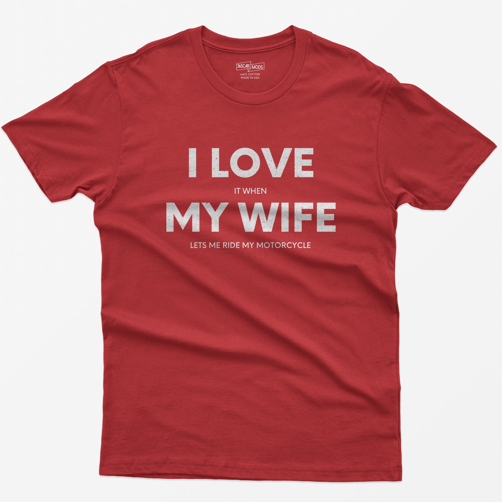 Red t-shirt with I Love My Wife in big white letters and small print reading it when and lets me ride my motorcycle