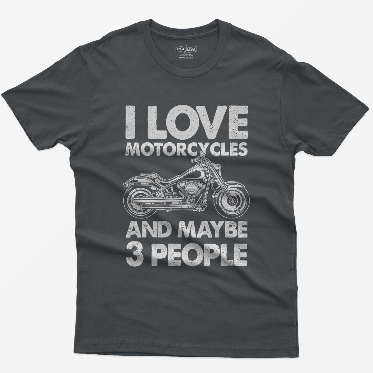 Charcoal t-shirt with I Love Motorcycles and Maybe 3 People in white letters around a line-drawn fat-tire cruiser motorcycle
