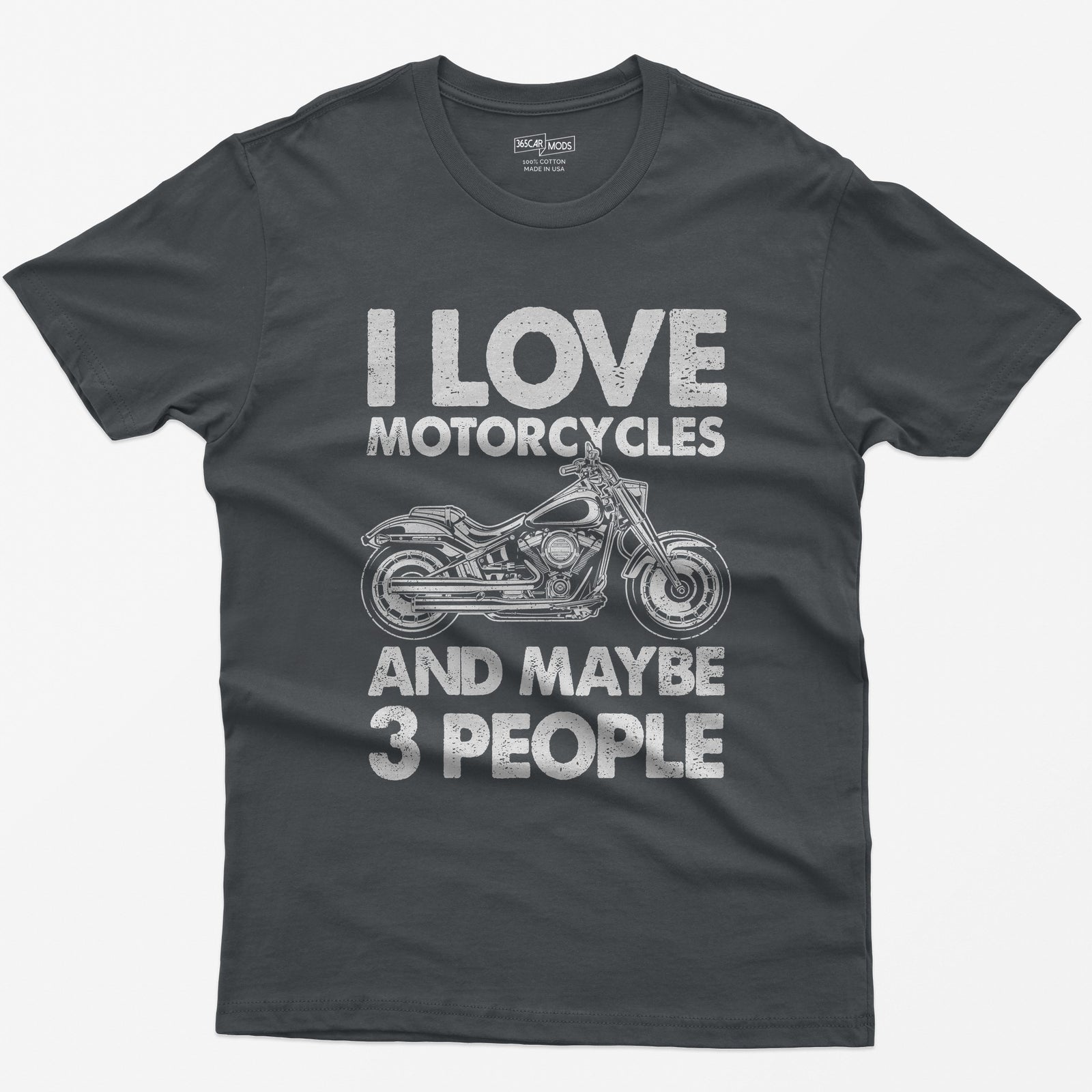Charcoal t-shirt with I Love Motorcycles and Maybe 3 People in white letters around a line-drawn fat-tire cruiser motorcycle